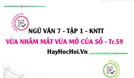 Soạn bài Vừa nhắm mắt vừa mở cửa sổ trang 59 lớp 7 Kết nối tri thức tập 1
